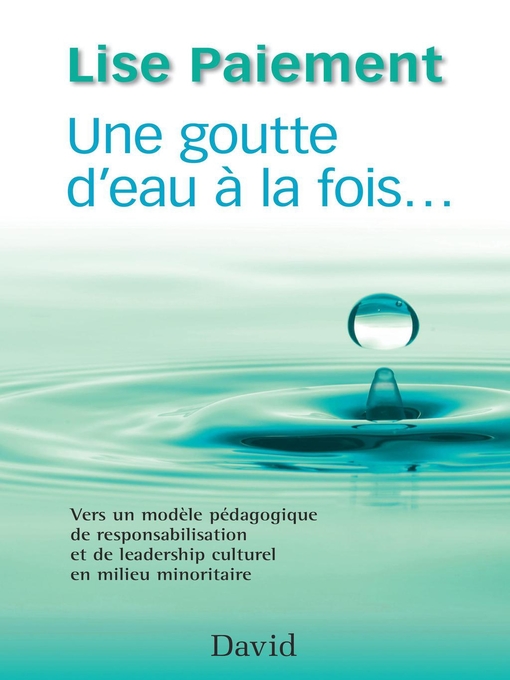 Title details for Une goutte d'eau à la fois... by Lise Paiement - Available